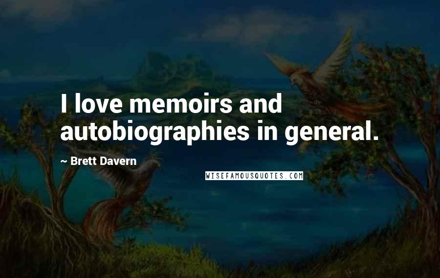 Brett Davern Quotes: I love memoirs and autobiographies in general.