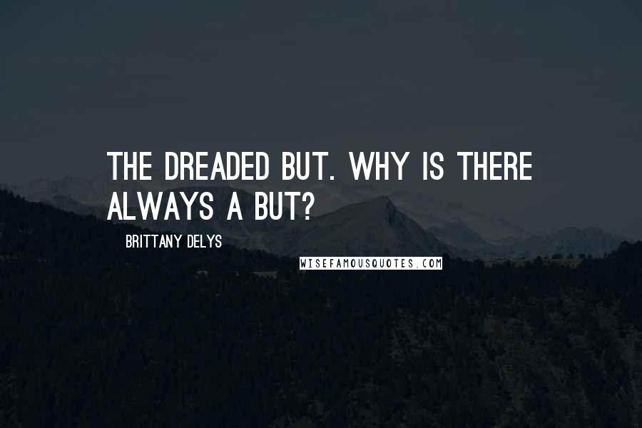 Brittany DeLys Quotes: The dreaded but. Why is there always a but?