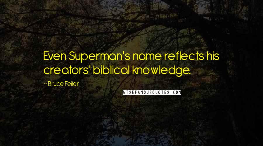 Bruce Feiler Quotes: Even Superman's name reflects his creators' biblical knowledge.