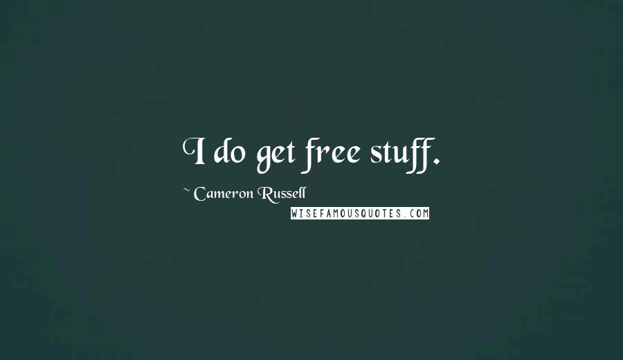 Cameron Russell Quotes: I do get free stuff.