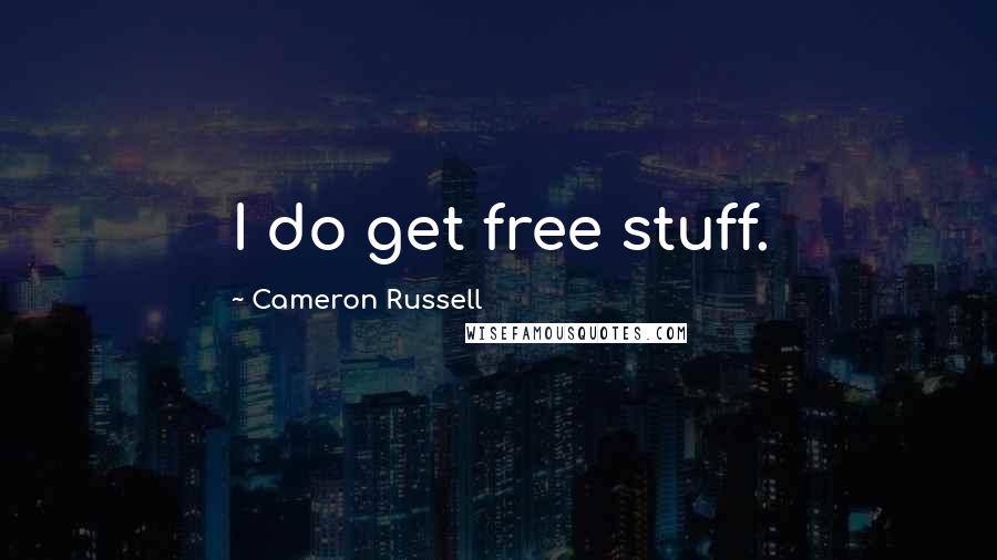 Cameron Russell Quotes: I do get free stuff.