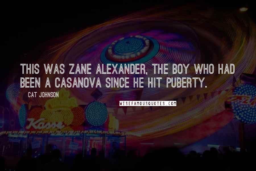 Cat Johnson Quotes: This was Zane Alexander, the boy who had been a Casanova since he hit puberty.