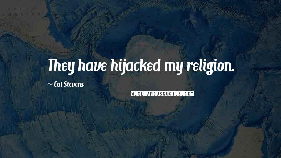 Cat Stevens Quotes: They have hijacked my religion.