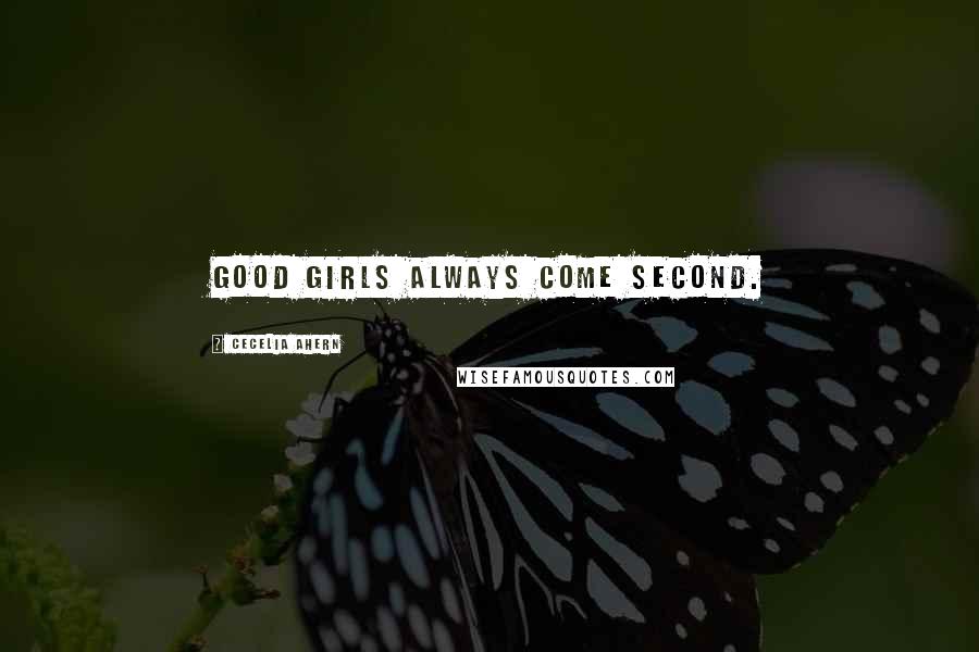 Cecelia Ahern Quotes: Good girls always come second.