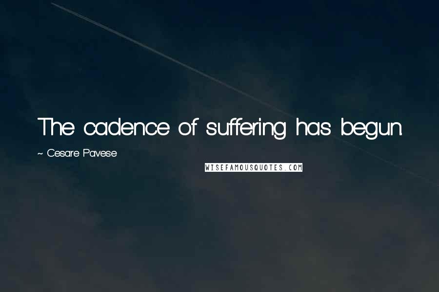 Cesare Pavese Quotes: The cadence of suffering has begun.