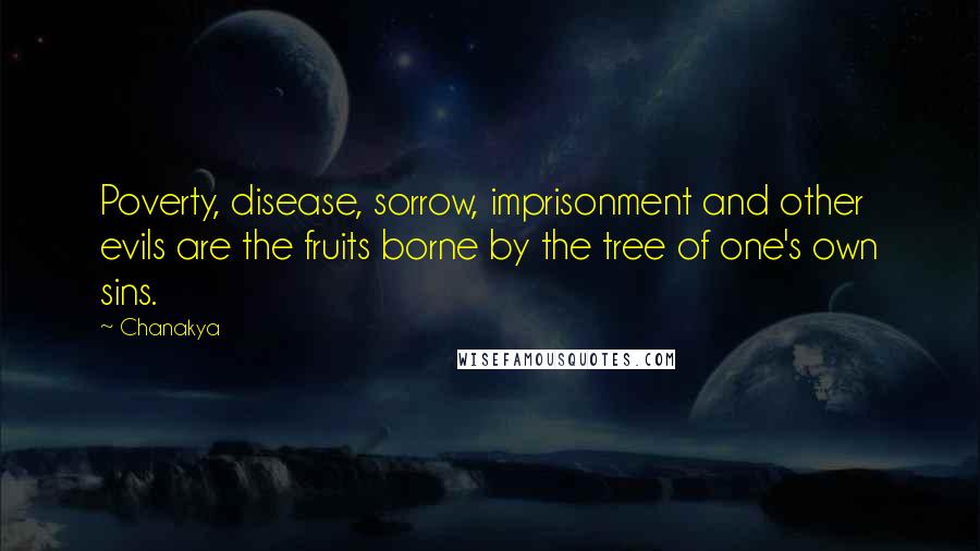 Chanakya Quotes: Poverty, disease, sorrow, imprisonment and other evils are the fruits borne by the tree of one's own sins.