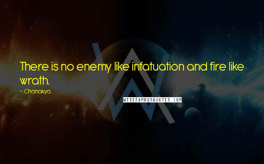 Chanakya Quotes: There is no enemy like infatuation and fire like wrath.