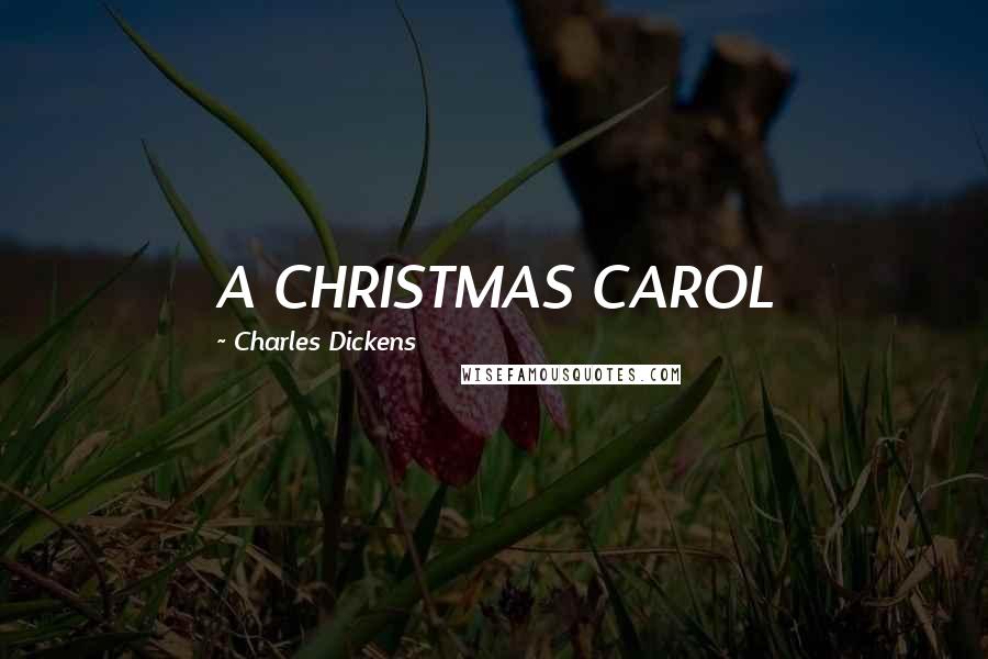 Charles Dickens Quotes: A CHRISTMAS CAROL