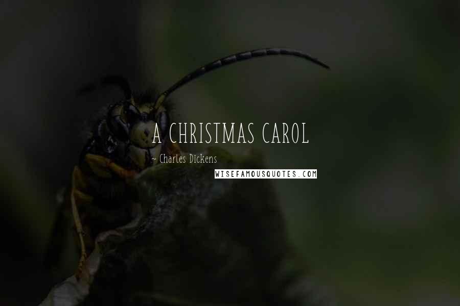 Charles Dickens Quotes: A CHRISTMAS CAROL