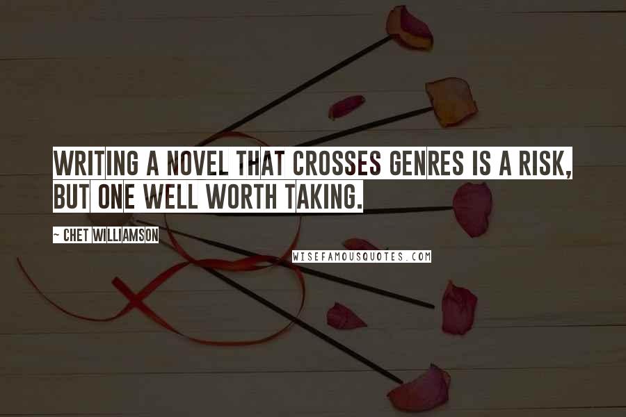 Chet Williamson Quotes: Writing a novel that crosses genres is a risk, but one well worth taking.