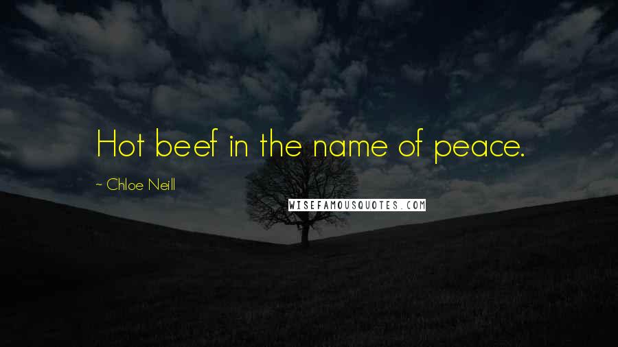 Chloe Neill Quotes: Hot beef in the name of peace.