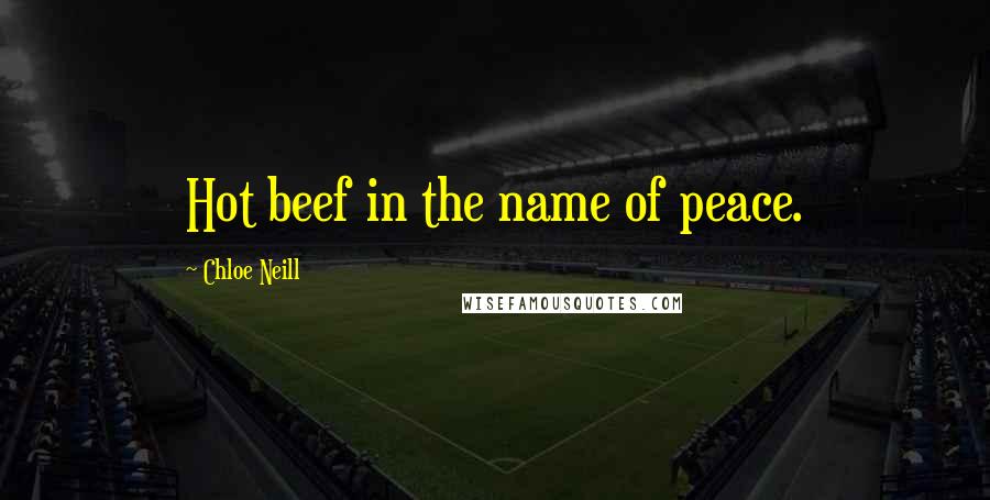 Chloe Neill Quotes: Hot beef in the name of peace.