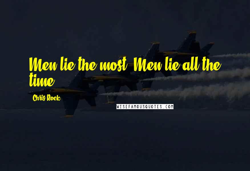 Chris Rock Quotes: Men lie the most. Men lie all the time.