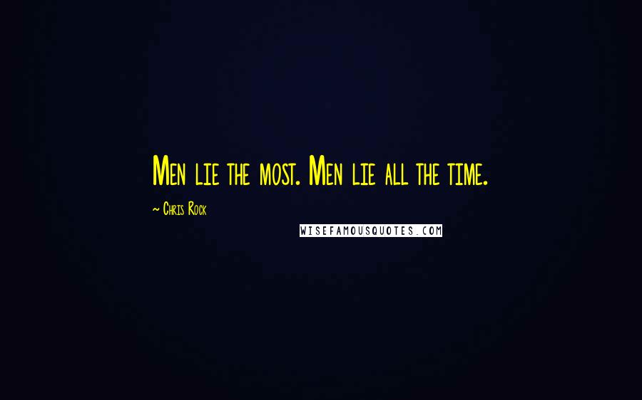 Chris Rock Quotes: Men lie the most. Men lie all the time.