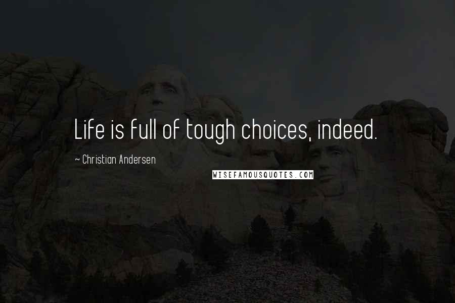 Christian Andersen Quotes: Life is full of tough choices, indeed.