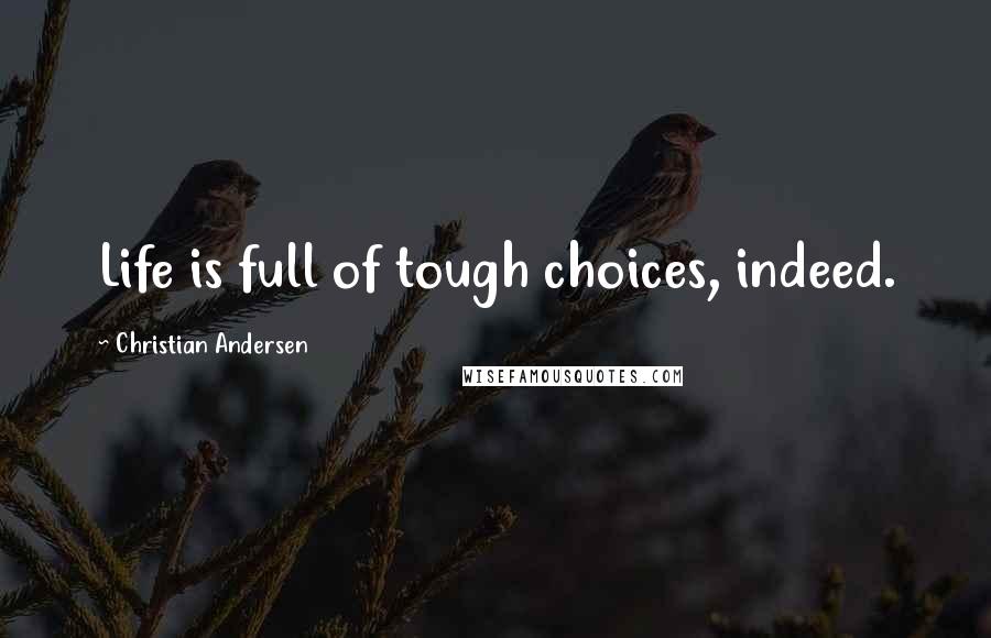 Christian Andersen Quotes: Life is full of tough choices, indeed.