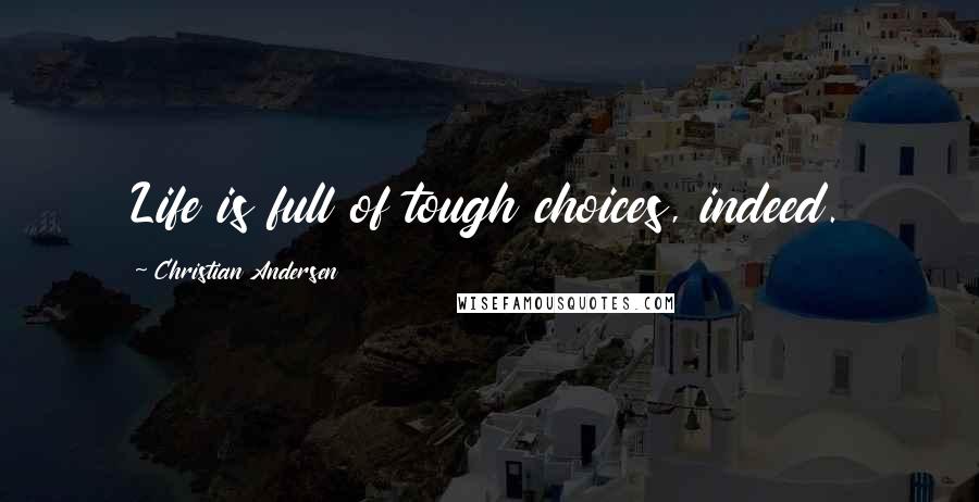 Christian Andersen Quotes: Life is full of tough choices, indeed.