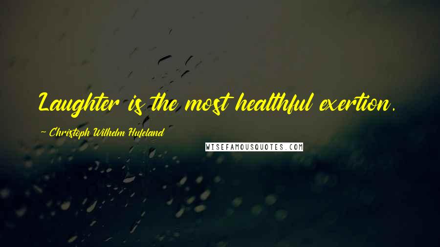 Christoph Wilhelm Hufeland Quotes: Laughter is the most healthful exertion.