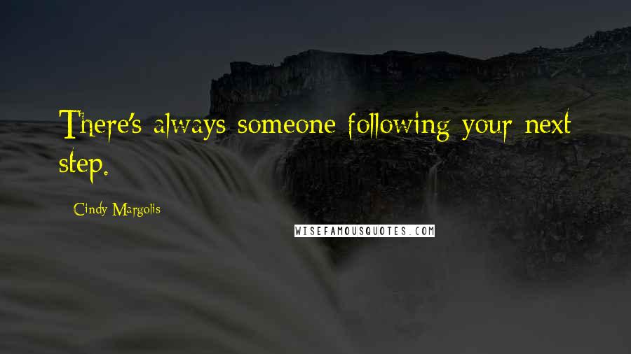 Cindy Margolis Quotes: There's always someone following your next step.