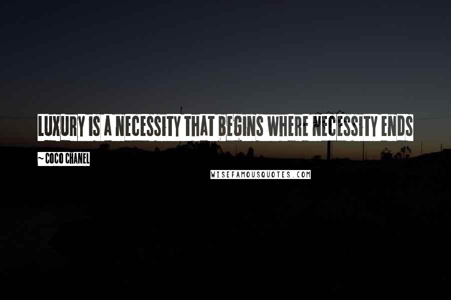 Coco Chanel Quotes: Luxury is a necessity that begins where necessity ends