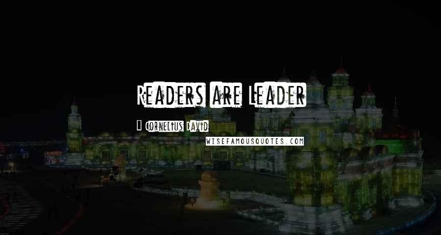 Cornelius David Quotes: Readers are Leader