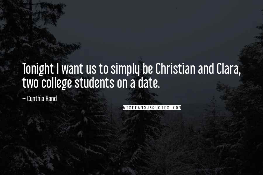 Cynthia Hand Quotes: Tonight I want us to simply be Christian and Clara, two college students on a date.