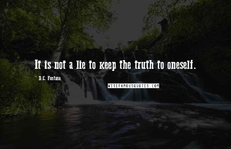 D.C. Fontana Quotes: It is not a lie to keep the truth to oneself.