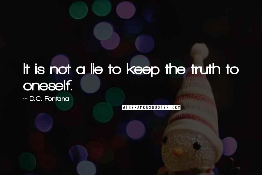 D.C. Fontana Quotes: It is not a lie to keep the truth to oneself.