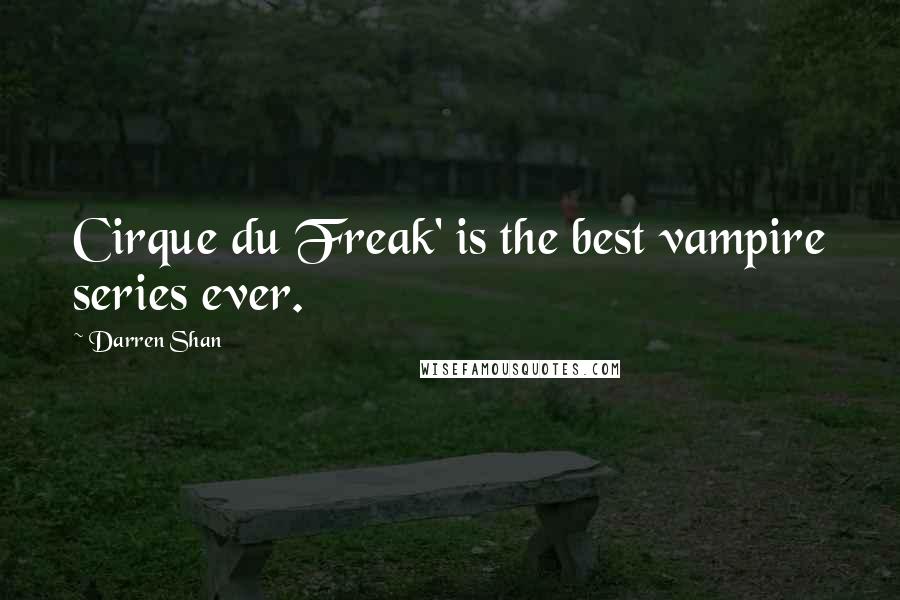 Darren Shan Quotes: Cirque du Freak' is the best vampire series ever.