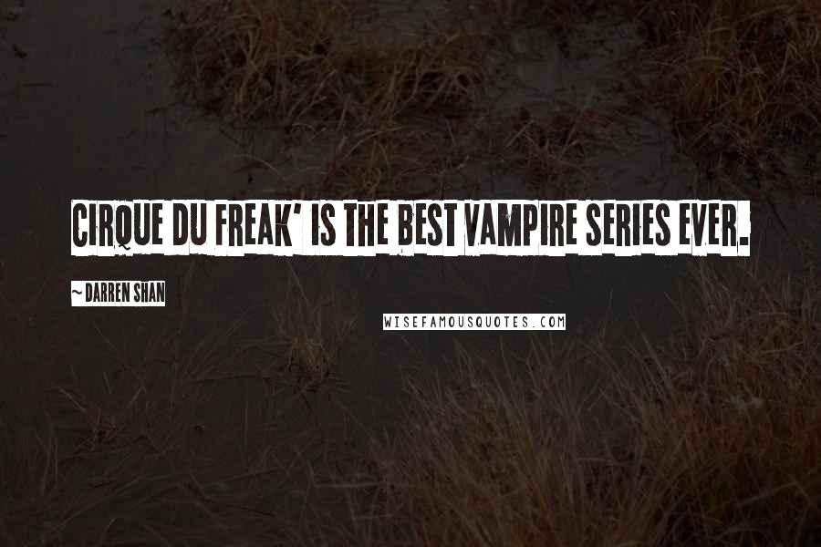 Darren Shan Quotes: Cirque du Freak' is the best vampire series ever.