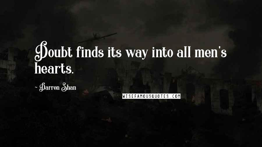 Darren Shan Quotes: Doubt finds its way into all men's hearts.