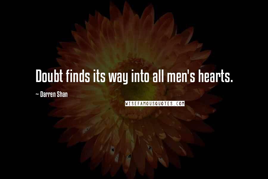 Darren Shan Quotes: Doubt finds its way into all men's hearts.