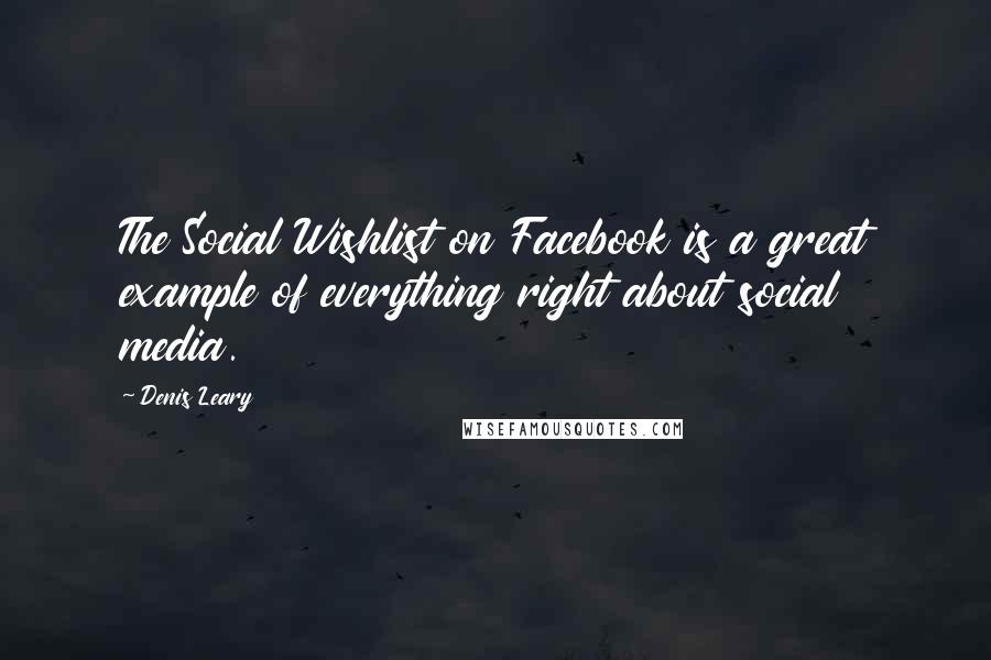 Denis Leary Quotes: The Social Wishlist on Facebook is a great example of everything right about social media.