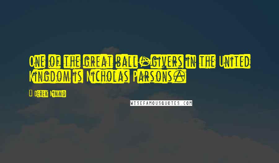 Derek Nimmo Quotes: One of the great ball-givers in the United Kingdom is Nicholas Parsons.