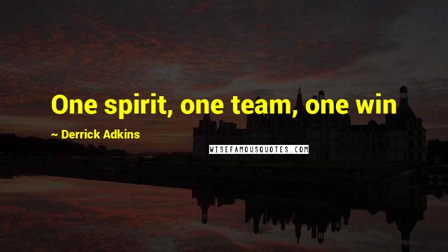 Derrick Adkins Quotes: One spirit, one team, one win