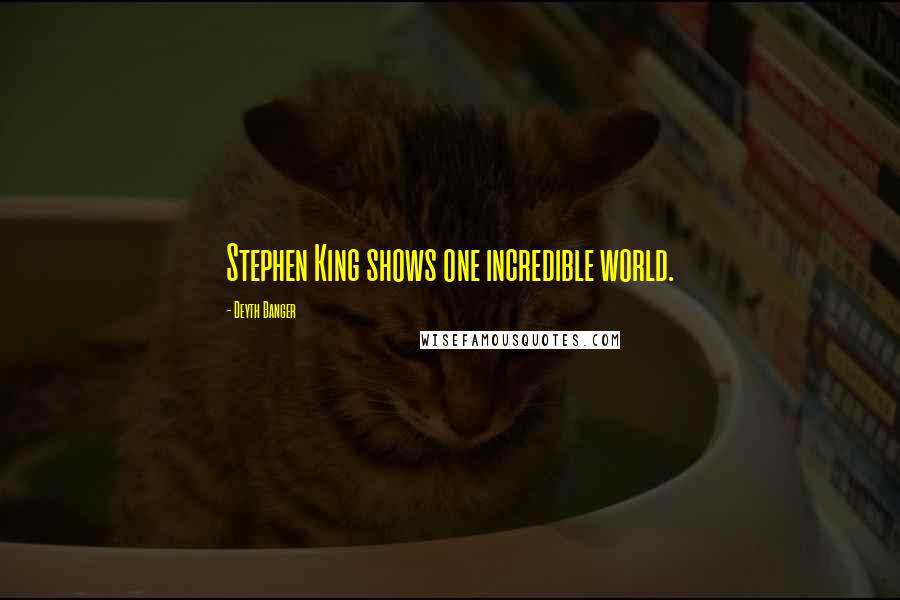 Deyth Banger Quotes: Stephen King shows one incredible world.