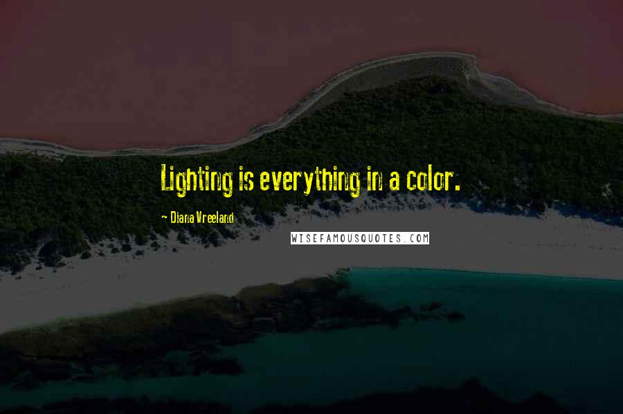 Diana Vreeland Quotes: Lighting is everything in a color.