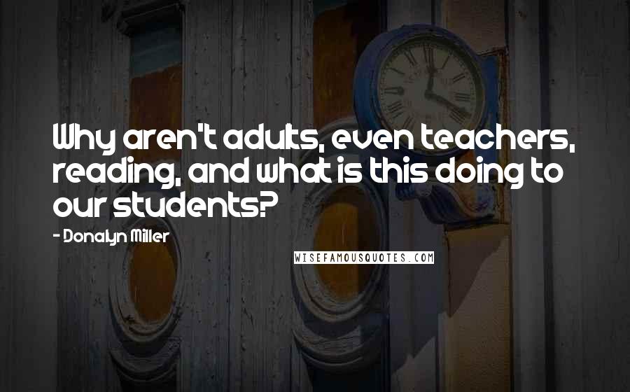 Donalyn Miller Quotes: Why aren't adults, even teachers, reading, and what is this doing to our students?