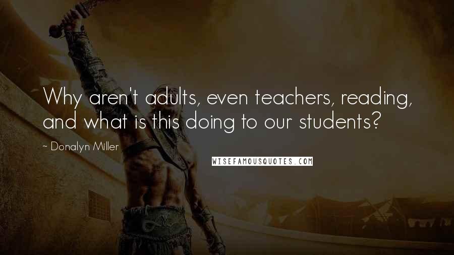 Donalyn Miller Quotes: Why aren't adults, even teachers, reading, and what is this doing to our students?