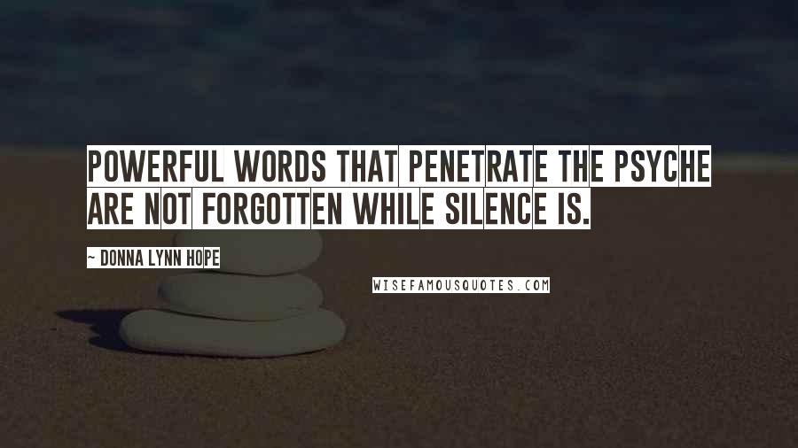 Donna Lynn Hope Quotes: Powerful words that penetrate the psyche are not forgotten while silence is.