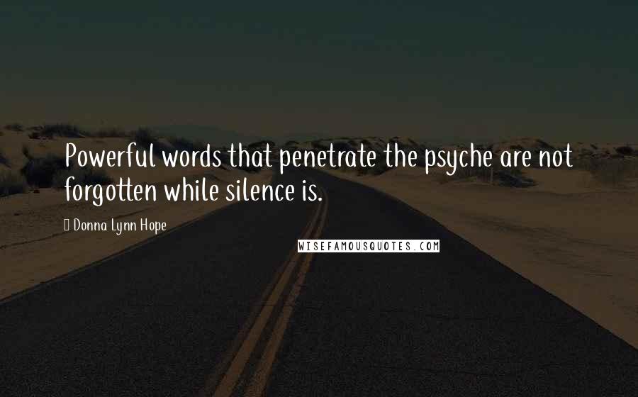 Donna Lynn Hope Quotes: Powerful words that penetrate the psyche are not forgotten while silence is.