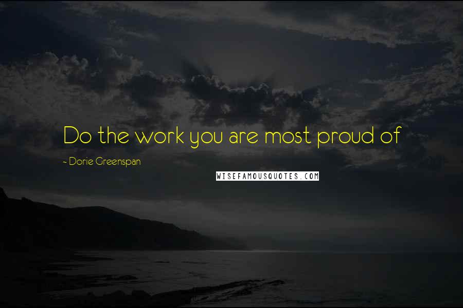 Dorie Greenspan Quotes: Do the work you are most proud of