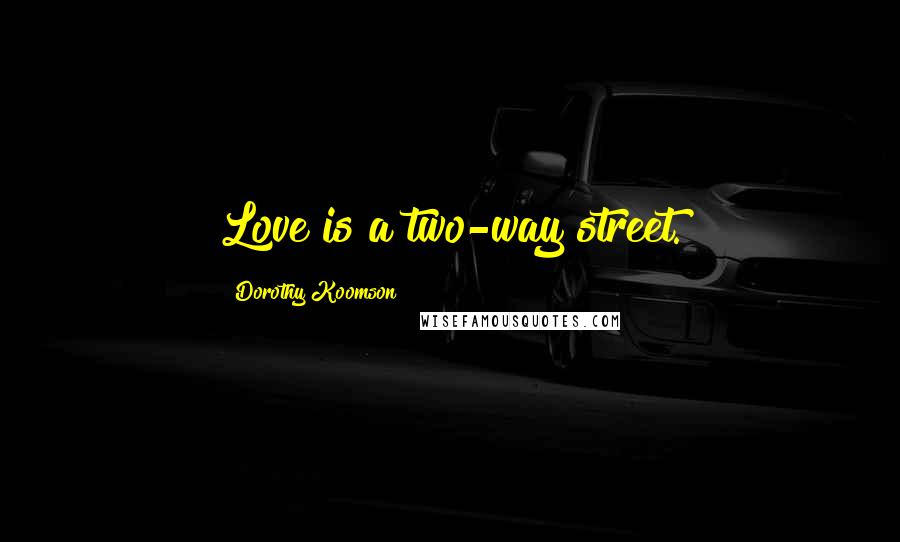 Dorothy Koomson Quotes: Love is a two-way street.