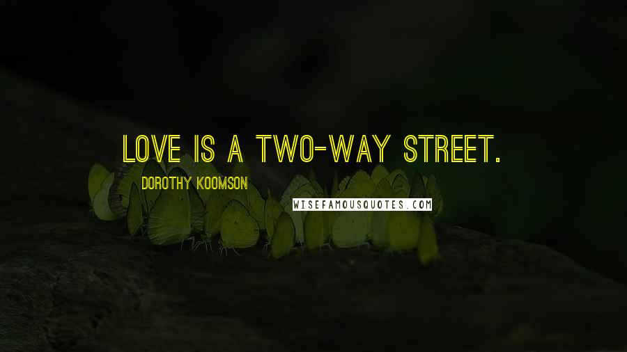 Dorothy Koomson Quotes: Love is a two-way street.