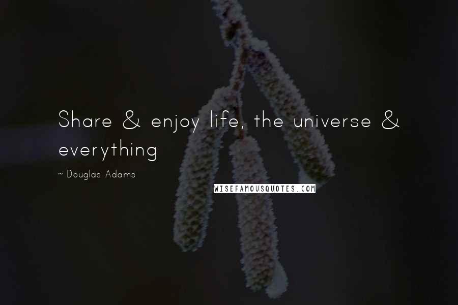 Douglas Adams Quotes: Share & enjoy life, the universe & everything