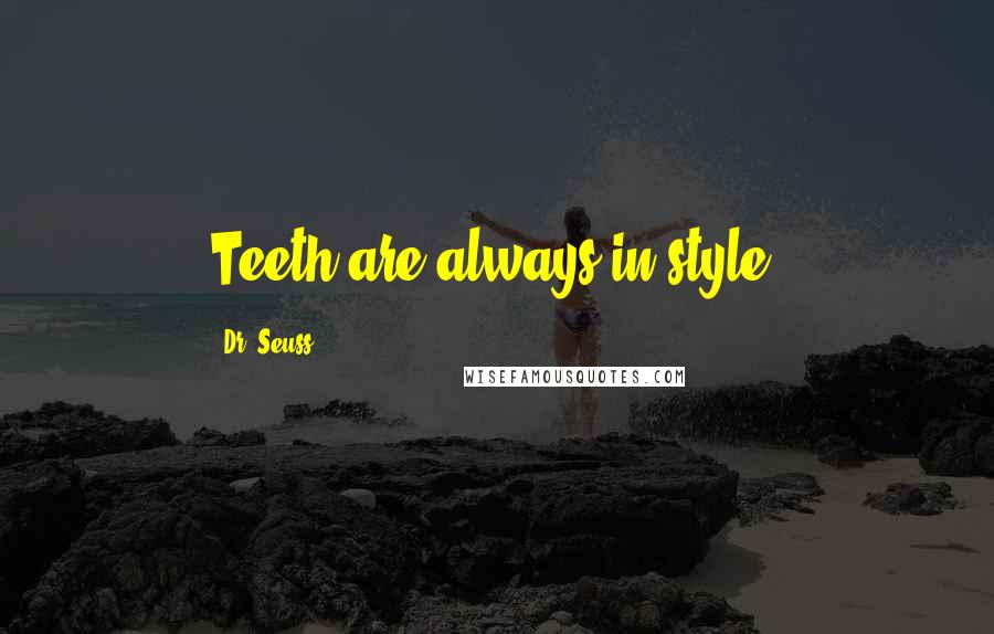 Dr. Seuss Quotes: Teeth are always in style.