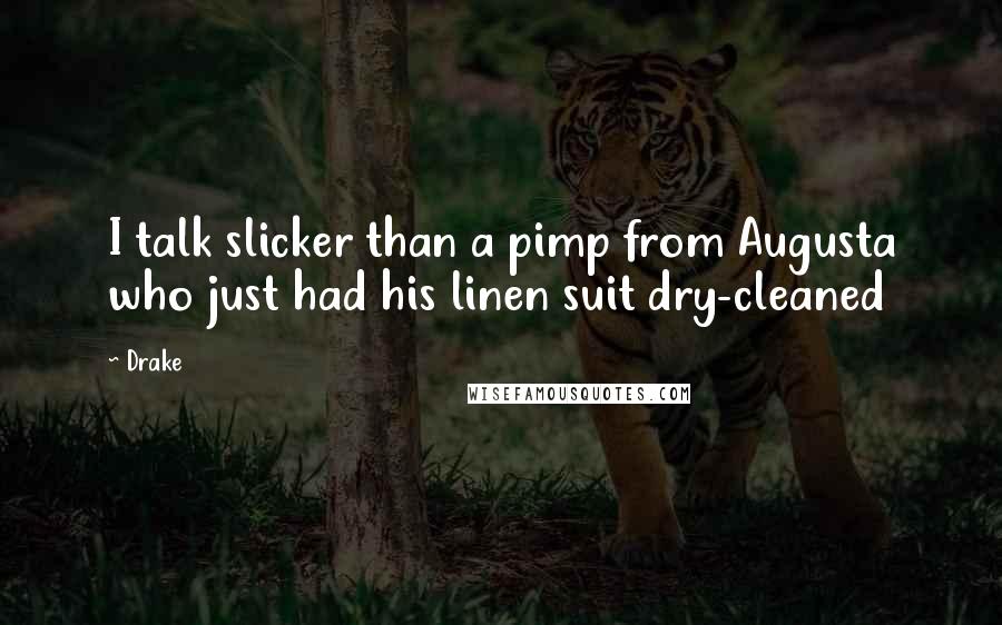 Drake Quotes: I talk slicker than a pimp from Augusta who just had his linen suit dry-cleaned