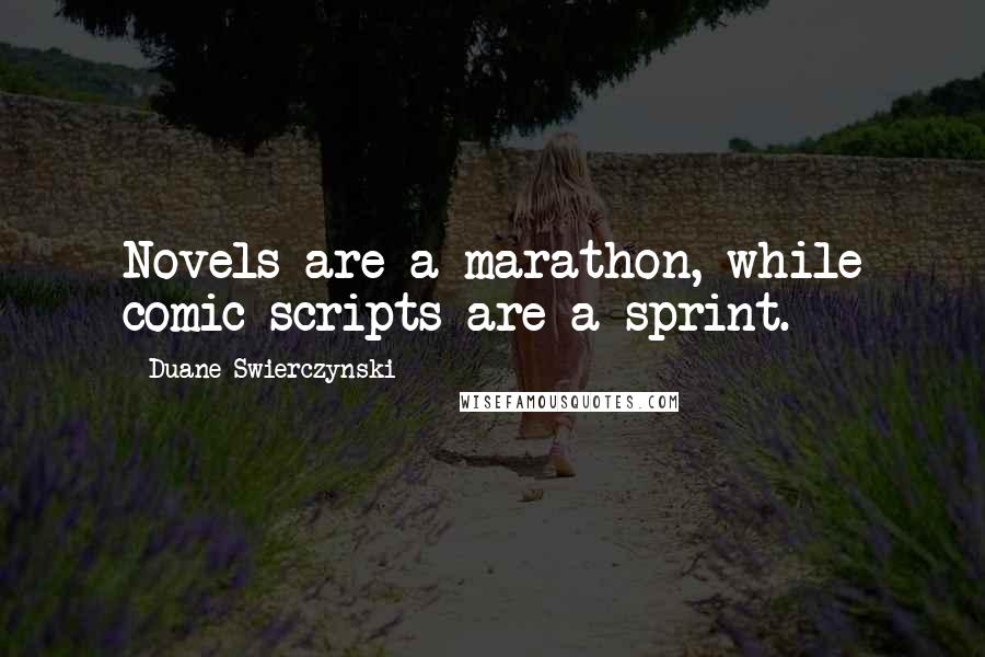 Duane Swierczynski Quotes: Novels are a marathon, while comic scripts are a sprint.