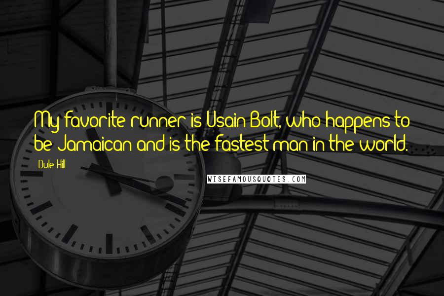 Dule Hill Quotes: My favorite runner is Usain Bolt, who happens to be Jamaican and is the fastest man in the world.