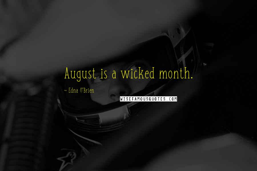 Edna O'brien Quotes: August Is A Wicked Month. ...